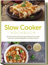 Abbildung von: Slow Cooker Kochbuch: Die leckersten Slow Cooker Schongarer Rezepte für maximalen Geschmack und Nährstoffgehalt bei minimalem Aufwand - inkl. Brotrezepten, Aufstrichen, Fingerfood & Getränken - Edition Lunerion