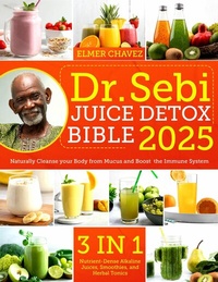 Abbildung von: The Dr. Sebi Juice Detox Bible - Elmer Chavez