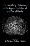 Cover: The Remaking of Memory in the Age of the Internet and Social Media - OUP eBook