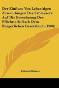 Bild: Der Einfluss Von Lebzeitigen Zuwendungen Des Erblassers Auf Die Berechnung Des Pflichtteils Nach Dem Burgerlichen Gesetzbuch (1908) - Kessinger Publishing