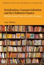 Cover: Serialization, Commercialization and the Children's Classics - Bloomsbury Academic