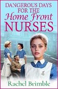 Cover: Dangerous Days for the Home Front Nurses - Boldwood Books Ltd
