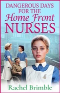 Cover: Dangerous Days for the Home Front Nurses - Boldwood Books Ltd