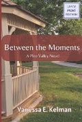 Cover: Between the Moments (Large Print) - Word Collage Publishing
