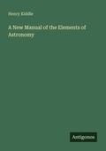 Cover: A New Manual of the Elements of Astronomy - Antigonos Verlag