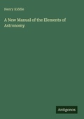 Cover: A New Manual of the Elements of Astronomy - Antigonos Verlag