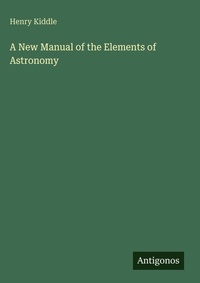 Enlarge image Cover: A New Manual of the Elements of Astronomy - Antigonos Verlag