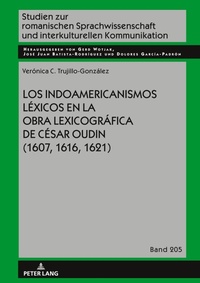 Abbildung von: Los Indoamericanismos Lexicos En La Obra Lexicografica de Cesar Oudin (1607, 1616, 1621) - Peter Lang Verlag