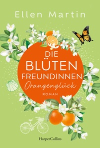 Abbildung von: Die Blütenfreundinnen - Orangenglück - HarperCollins Taschenbuch