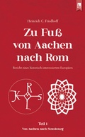Bild: Zu Fuß von Aachen nach Rom: Bericht eines historisch interessierten Europäers - Eifeler Literaturverlag