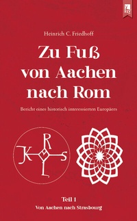 Abbildung von: Zu Fuß von Aachen nach Rom: Bericht eines historisch interessierten Europäers - Eifeler Literaturverlag