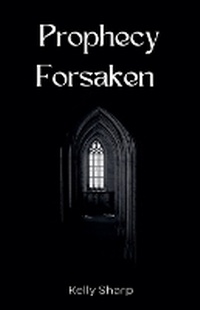 Enlarge image Cover: Prophecy Forsaken - Kelly Sharp