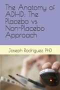 Cover: The Anatomy of ADHD: The Placebo vs Non-Placebo Approach - Joseph Rodriguez