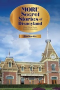 Cover: More Secret Stories of Disneyland: More Trivia Notes, Quotes, and Anecdotes - Theme Park Press