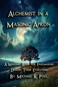 Cover: Alchemist in a Masonic Apron: A Masonic Book for Freemasons During Their Evolution - Cornerstone Book Publishers