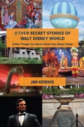 Cover: OTHER Secret Stories of Walt Disney World: Other Things You Never Knew You Never Knew - Theme Park Press