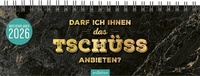 Abbildung von: Tischkalender Darf ich Ihnen das Tschüss anbieten? 2026 - arsEdition
