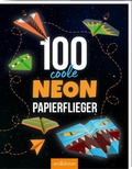 Cover: 100 coole Neon-Papierflieger - arsEdition