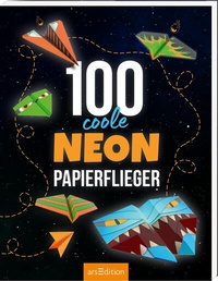 Abbildung von: 100 coole Neon-Papierflieger - arsEdition