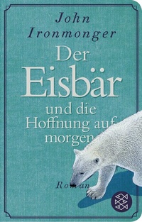 Abbildung von: Der Eisbär und die Hoffnung auf morgen - Fischer Taschenbuch