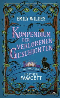 Abbildung von: Emily Wildes Kompendium der verlorenen Geschichten - FISCHER Tor