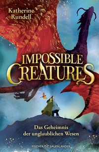 Abbildung von: Impossible Creatures - Das Geheimnis der unglaublichen Wesen - FISCHER Sauerländer