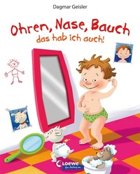 Abbildung von: Ohren, Nase, Bauch - das hab ich auch! - Loewe