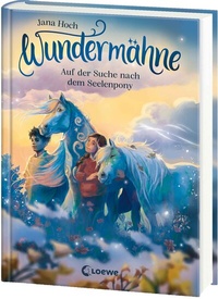 Abbildung von: Wundermähne (Band 2) - Auf der Suche nach dem Seelenpony - Loewe