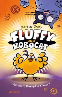 Enlarge image Cover: Fluffy und Robocat - Vorsicht, Kung-Fu Küken! - FISCHER Sauerländer