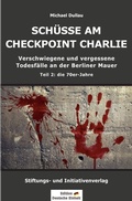Cover: Verschwiegene und vergessene Todesf&auml;lle an der Berliner Mauer / SCH&Uuml;SSE AM CHECKPOINT CHARLIE - Verschwiegene und vergessene Todesf&auml;lle an der Berliner Mauer - Teil 2: die 70er-Jahre - epubli