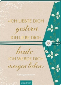 Abbildung von: "Ich liebte dich gestern, ich liebe dich heute, ich werde dich morgen lieben." - arsEdition