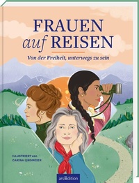 Abbildung von: Frauen auf Reisen. Von der Freiheit unterwegs zu sein - arsEdition
