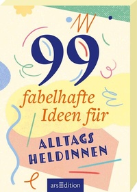 Abbildung von: 99 fabelhafte Ideen für Alltagsheldinnen - arsEdition