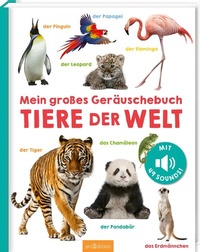 Abbildung von: Mein großes Geräuschebuch - Tiere der Welt - arsEdition