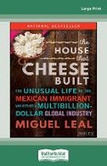 Cover: The House that Cheese Built: The Unusual Life of the Mexican Immigrant who Defined a Multibillion-Dollar Global Industry - ReadHowYouWant
