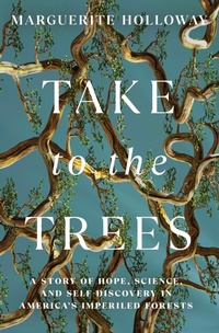 Abbildung von: Take to the Trees: A Story of Hope, Science, and Self-Discovery in America's Imperiled Forests - W. W. Norton & Company