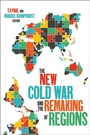 Cover: The New Cold War and the Remaking of Regions - Georgetown University Press