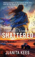 Cover: Shattered: A Small Town Romantic Suspense (Unfinished Business, #4) - Juanita Kees