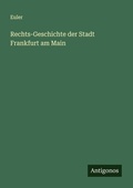 Cover: Rechts-Geschichte der Stadt Frankfurt am Main - Antigonos Verlag