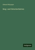 Cover: Berg- und Gletscherfahrten - Antigonos Verlag