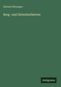 Cover: Berg- und Gletscherfahrten - Antigonos Verlag