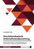 Cover: Simulationsbasierte Unternehmensbewertung. Monte-Carlo-Simulation zur Ber&uuml;cksichtigung von Unsicherheiten im Discounted-Cashflow-Verfahren - GRIN Verlag