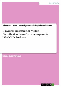 Abbildung von: L'invisible au service du visible. Contribution des métiers de support à IAMGOLD Essakane - GRIN Verlag