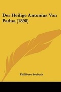 Cover: Der Heilige Antonius Von Padua (1898) - Kessinger Publishing