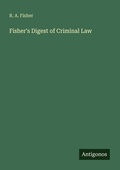 Cover: Fisher's Digest of Criminal Law - Antigonos Verlag