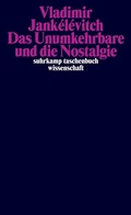Cover: Das Unumkehrbare und die Nostalgie - Suhrkamp