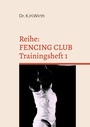 Cover: FENCING CLUB Trainingsheft - BoD - Books on Demand