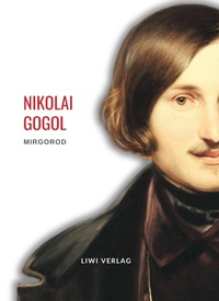 Abbildung von: Nikolai Gogol: Mirgorod. Vollständige Neuausgabe - Liwi Literatur- Und Wissenschaftsverlag