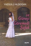 Cover: ve G&uuml;nesi G&ouml;remedi Safak - Alfa Basim Yayim Dagitim