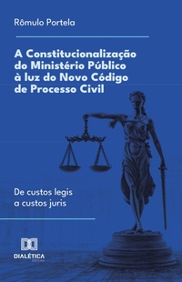 Abbildung von: A Constitucionalização do Ministério Público à luz do Novo Código de Processo Civil - Editora Dialética